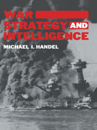 Title: War, Strategy and Intelligence, Author: Michael I. Handel