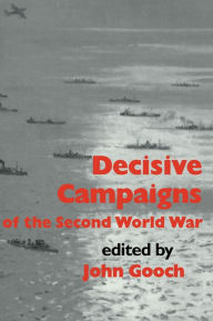 Title: Decisive Campaigns of the Second World War, Author: John Gooch