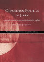 Opposition Politics in Japan: Strategies Under a One-Party Dominant Regime