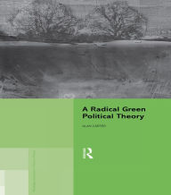 Title: A Radical Green Political Theory, Author: Alan Carter