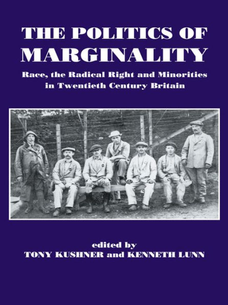 The Politics of Marginality: Race, the Radical Right and Minorities in Twentieth Century Britain