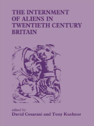 The Internment of Aliens in Twentieth Century Britain