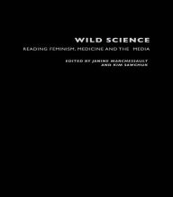 Title: Wild Science: Reading Feminism, Medicine and the Media, Author: Janine Marchessault
