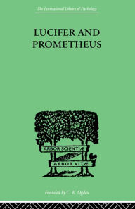 Title: Lucifer and Prometheus: A STUDY OF MILTON'S SATAN, Author: R J Z WERBLOWSKY