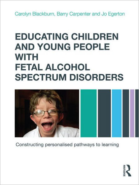 Educating Children and Young People with Fetal Alcohol Spectrum Disorders: Constructing Personalised Pathways to Learning