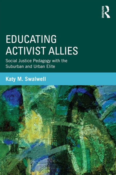 Educating Activist Allies: Social Justice Pedagogy with the Suburban and Urban Elite