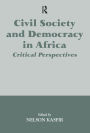 Civil Society and Democracy in Africa: Critical Perspectives