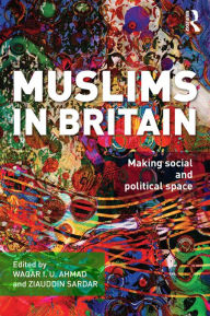 Title: Muslims in Britain: Making Social and Political Space, Author: Waqar  Ahmad