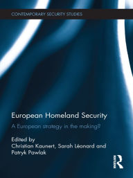 Title: European Homeland Security: A European Strategy in the Making?, Author: Christian Kaunert