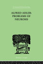 Alfred Adler: Problems of Neurosis: A Book of Case-Histories