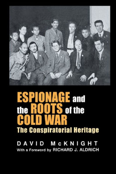 Espionage and the Roots of the Cold War: The Conspiratorial Heritage