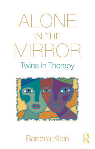 Title: Alone in the Mirror: Twins in Therapy, Author: Barbara Klein