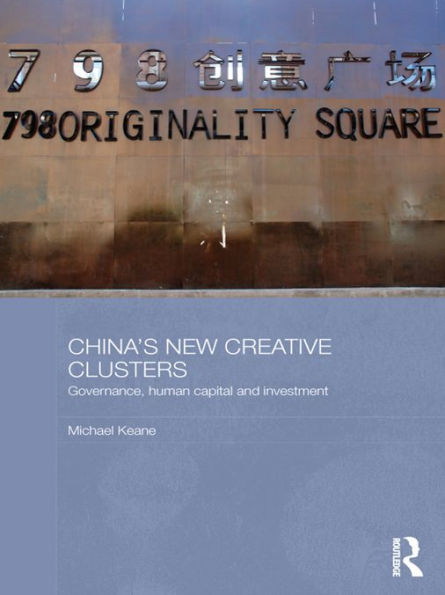 China's New Creative Clusters: Governance, Human Capital and Investment