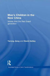 Title: Mao's Children in the New China: Voices From the Red Guard Generation, Author: Yarong Jiang