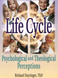 Title: Life Cycle: Psychological and Theological Perceptions, Author: Richard L Dayringer
