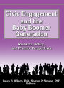 Civic Engagement and the Baby Boomer Generation: Research, Policy, and Practice Perspectives