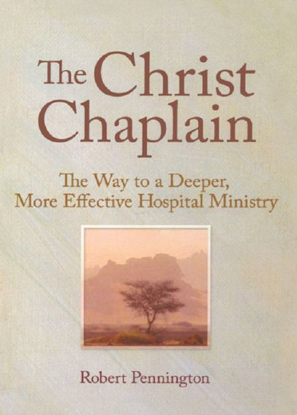 The Christ Chaplain: The Way to a Deeper, More Effective Hospital Ministry