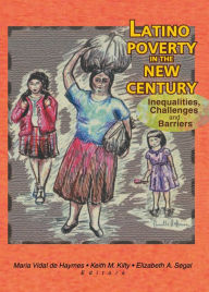 Title: Latino Poverty in the New Century: Inequalities, Challenges, and Barriers, Author: Maria Vidal De Haymes