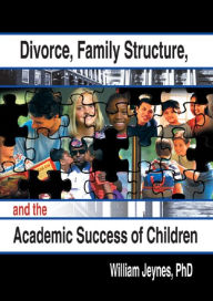 Title: Divorce, Family Structure, and the Academic Success of Children, Author: William Jeynes