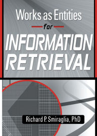 Title: Works as Entities for Information Retrieval, Author: Richard Smiraglia