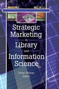 Title: Strategic Marketing in Library and Information Science, Author: Linda S Katz