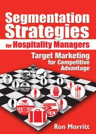 Title: Segmentation Strategies for Hospitality Managers: Target Marketing for Competitive Advantage, Author: Ron Morritt