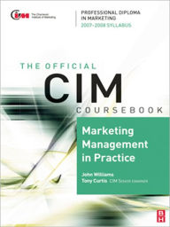 CIM Coursebook 07/08 Marketing Management in Practice