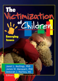 Title: The Victimization of Children: Emerging Issues, Author: Janet Mullings