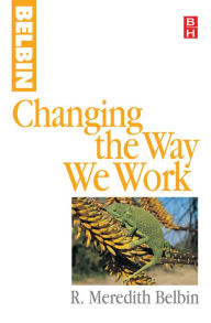 Title: Changing the Way We Work, Author: R Meredith Belbin