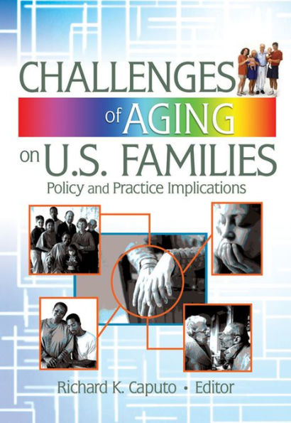 Challenges of Aging on U.S. Families: Policy and Practice Implications