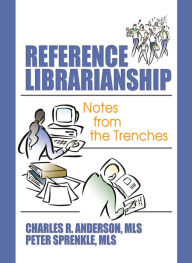 Title: Reference Librarianship: Notes from the Trenches, Author: Peter Sprenkle