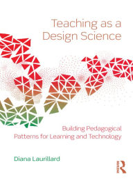Title: Teaching as a Design Science: Building Pedagogical Patterns for Learning and Technology, Author: Diana Laurillard