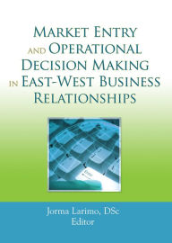 Title: Market Entry and Operational Decision Making in East-West Business Relationships, Author: Jorma Larimo