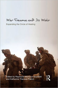 Title: War Trauma and Its Wake: Expanding the Circle of Healing, Author: Raymond Monsour Scurfield