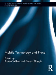 Title: Mobile Technology and Place, Author: Rowan Wilken