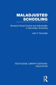 Title: Maladjusted Schooling (RLE Edu L), Author: John F Schostak