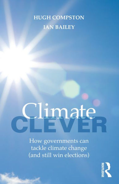 Climate Clever: How Governments Can Tackle Climate Change (and Still Win Elections)