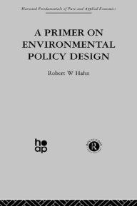 Title: A Primer on Environmental Policy Design, Author: R. Hahn