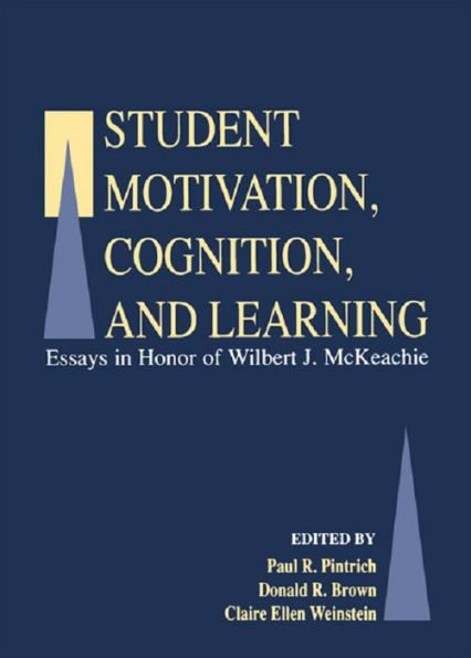 Student Motivation, Cognition, and Learning: Essays in Honor of Wilbert J. Mckeachie