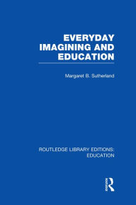 Everyday Imagining and Education (RLE Edu K)
