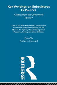 Title: Lives of the Most Remarkable Criminals - who have been condemned and executed for murder, the highway, housebreaking, street robberies, coining or other offences: Previously published 1735 and 1927, Author: Arthur L. Hayward