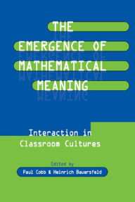 Title: The Emergence of Mathematical Meaning: interaction in Classroom Cultures, Author: Paul Cobb