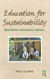 Title: Education for Sustainability: Becoming Naturally Smart, Author: Paul Clarke