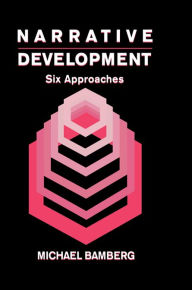 Title: Narrative Development: Six Approaches, Author: Michael Bamberg
