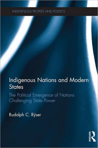 Indigenous Nations and Modern States: The Political Emergence of Nations Challenging State Power