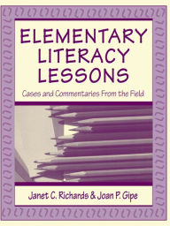 Title: Elementary Literacy Lessons: Cases and Commentaries From the Field, Author: Janet C. Richards