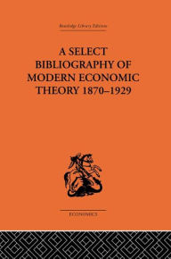 Title: A Select Bibliography of Modern Economic Theory 1870-1929, Author: Harold E. Batson
