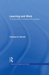 Title: Learning and Work: An Exploration in Industrial Ethnography, Author: Charles N. Darrah