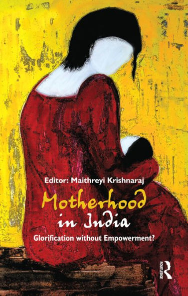 Motherhood in India: Glorification without Empowerment?