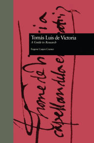 Title: Toms Luis de Victoria: A Guide to Research, Author: Eugene Casjen Cramer